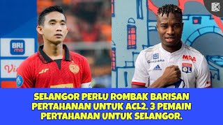 Selangor FC Perlu Rombak Barisan Pertahanan Untuk ACL2 3 Pemain Pertahanan Untuk Selangor FC [upl. by Leoni]