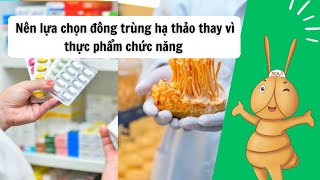 Nên lựa chọn đông trùng hạ thảo thay vì thực phẩm chức năng [upl. by Okiman]