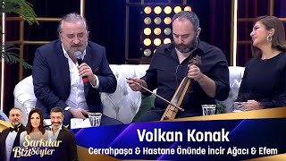 Volkan Konak  CERRAHPAŞA amp HASTANE ÖNÜNDE İNCİR AĞACI amp EFEM [upl. by Dlonyar]