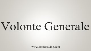 How To Say Volonte Generale [upl. by Avraham242]