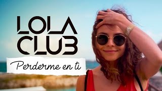 Lola Club  Perderme en ti [upl. by Milinda]