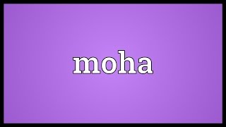 Moha Meaning [upl. by Lerrehs]