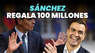 Sánchez regala 100 millones [upl. by Nosraep]