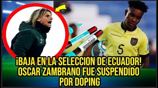 ¡BAJA EN LA SELECCIÓN DE ECUADOROSCAR ZAMBRANO FUE SUSPENDIDO POR DOPING [upl. by Eeniffar]