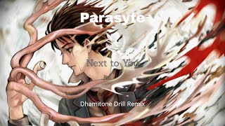 Parasyte  Next to You Dhamitone Drill Remix [upl. by Getraer]