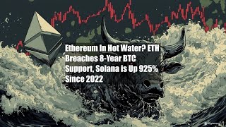 Ethereum In Hot Water ETH Breaches 8Year BTC Support Solana is [upl. by Anipsed]