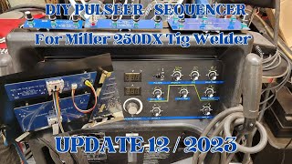 Miller Syncrowave 250DX Tig Welder Low Cost  DIY Pulser and Sequencer  Progress Report [upl. by Blessington]