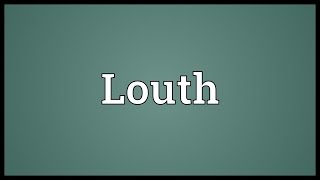 Louth Meaning [upl. by Erastes]