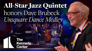 Unsquare Dance Medley Dave Brubeck Tribute  AllStar Jazz Quintet  2009 Kennedy Center Honors [upl. by Va]