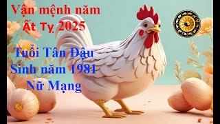 Tử vi Tuổi Tân Dậu 1981 Nữ mạng năm Ất Tỵ 2025 Sự nghiệp tài vận tình duyên và gia đạo [upl. by Oicangi77]