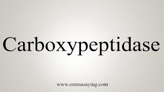 How To Say Carboxypeptidase [upl. by Arikahs]