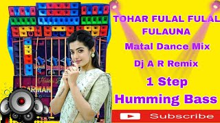 Tohar Fulal Fulal Fulauna Fully Matal Dance Mix Dj A R Remix 1 Step Humming Bass [upl. by Alyakim]