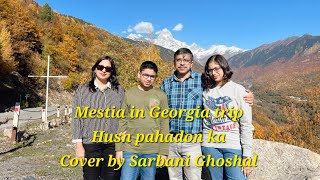 Husn pahadon ka  Cover  Mestia in Georgia  Sarbani Ghoshal [upl. by Shawna]