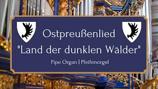 Ostpreußenlied quotLand der dunklen Wälderquot  Pipe Organ [upl. by Etta215]