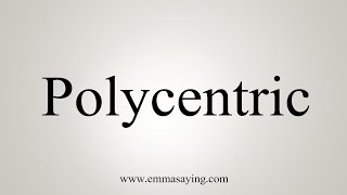 How To Say Polycentric [upl. by Eitsim394]