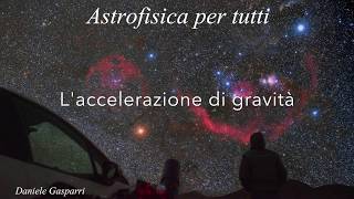 Astrofisica per tutti S1E11 Laccelerazione di gravità [upl. by Harrus]