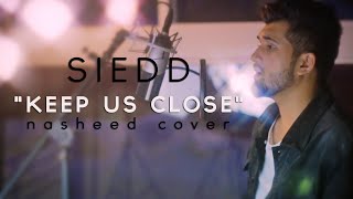 Siedd  quotKeep Us Closequot Official Nasheed Cover  Vocals Only [upl. by Salahi]