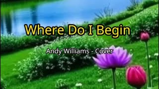 Where Do I Begin  Andy Williams CoverLyrics [upl. by Sibie396]