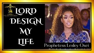 LORD DESIGN MY LIFE  PROPHETESS LESLEY OSEI [upl. by Tidwell394]