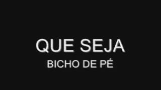 Que Seja  Bicho de Pé [upl. by Denney]