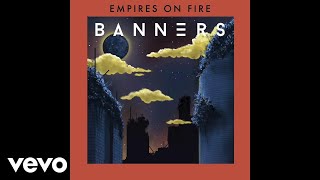 BANNERS  Empires On Fire Audio [upl. by Suirada]