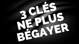 BÉGAIEMENT  3 clés pour parler sans BÉGAYER [upl. by Gurango]