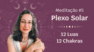 12 Luas 12 Chakras  Chakra do Plexo Solar  Fortalecer o Poder Pessoal [upl. by Koralie]