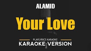 YOUR LOVE  Alamid HD Karaoke [upl. by Goldfinch238]