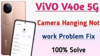 Vivo V40e 5G Camera Not working Hanging Problem Fix l Camera Problem Thik kre Vivo V40e 5G [upl. by Adnalohs]