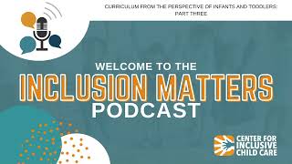 Inclusion Matters Podcast Curriculum from the Perspective of Infants and Toddlers Part 3 [upl. by Graig]