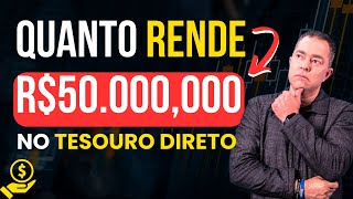 Quanto Rende 50 Mil no Tesouro Direto Descubra Aqui [upl. by Tarabar]