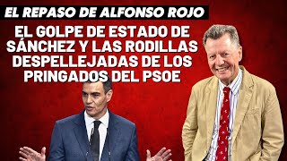 Alfonso Rojo “El golpe de Estado de Sánchez y las rodillas despellejadas de los pringados del PSOE” [upl. by Olihs112]