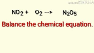 Balance the chemical equation no2o2n2o5 Nitrogen dioxideoxygendinitrogen pentoxide [upl. by Kries]