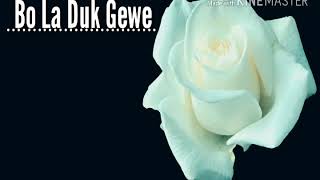 Bo La Duk Gewe Karaoke [upl. by Dolf]