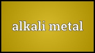 Alkali metal Meaning [upl. by Goldshlag]