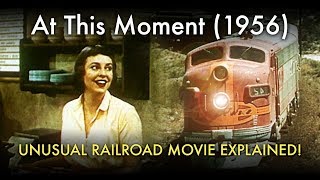 At This Moment 1956  Unusual Railroad movie explained [upl. by Leanne]