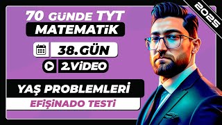 Yaş Problemleri  Efişinado Testi  38Gün  2Video  70 Günde TYT Matematik Kampı  2025 [upl. by Iredale]