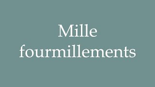 How to Pronounce Mille fourmillements A thousand tingling Correctly in French [upl. by Ecnaralc]