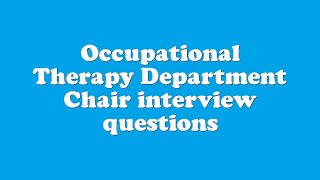 Occupational Therapy Department Chair interview questions [upl. by Aryajay]