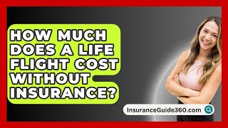 How Much Does A Life Flight Cost Without Insurance  InsuranceGuide360com [upl. by Ellehsor]