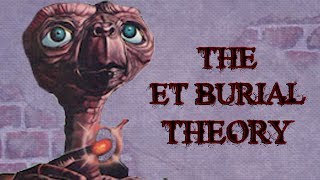 The ET Burial Theory [upl. by Devitt]