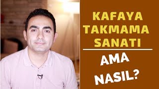 KAFAYA TAKMAMA SANATI NASIL BAŞARIRIM [upl. by Fonseca]