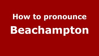 How to pronounce Beachampton EnglishUK  PronounceNamescom [upl. by Mannuela]