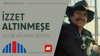 İzzet Altınmeşe  Sus Be Ağlama Gözüm Official 4K Lyric Video [upl. by Schroth]