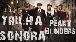 PEAKY BLINDERS  TRILHA SONORA [upl. by Notsgnal]