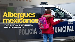 Albergues mexicanos que ayudan a migrantes indocumentados [upl. by Townie]