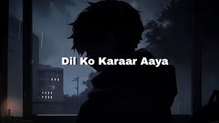 Dil ko Karaar Aaya  Slowed Reverb [upl. by Mord]