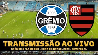 FLAMENGO X GRÃŠMIO TRANSMISSÃƒO AO VIVO DIRETO DA ARENA DO GRÃŠMIO  COPA DO BRASIL 2023  SEMIFINAL [upl. by Sul95]