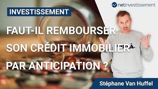 Fautil rembourser son créditImmobilier par anticipation   Netinvestissement [upl. by Zedekiah]