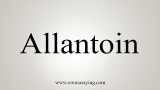 How To Say Allantoin [upl. by Gerald123]